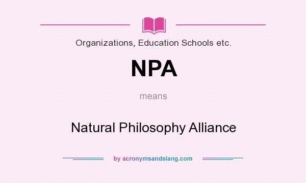What does NPA mean? It stands for Natural Philosophy Alliance