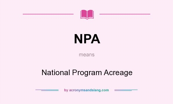 What does NPA mean? It stands for National Program Acreage