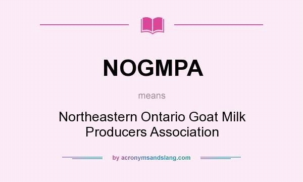 What does NOGMPA mean? It stands for Northeastern Ontario Goat Milk Producers Association