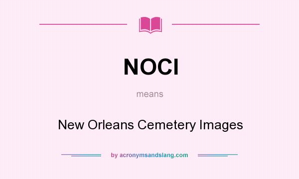 What does NOCI mean? It stands for New Orleans Cemetery Images