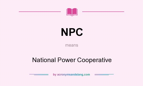 What does NPC mean? It stands for National Power Cooperative