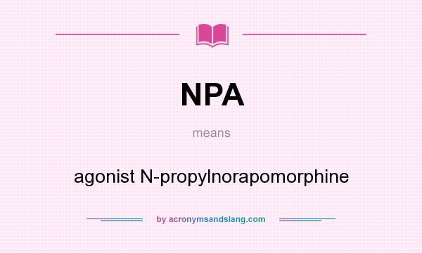 What does NPA mean? It stands for agonist N-propylnorapomorphine