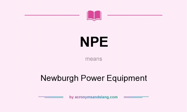 What does NPE mean? It stands for Newburgh Power Equipment