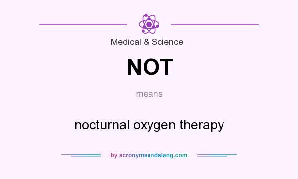 What does NOT mean? It stands for nocturnal oxygen therapy
