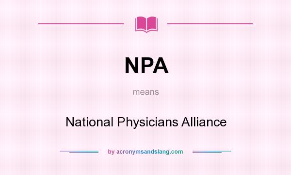 What does NPA mean? It stands for National Physicians Alliance