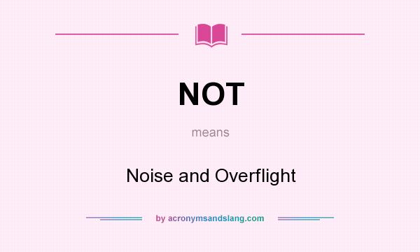 What does NOT mean? It stands for Noise and Overflight