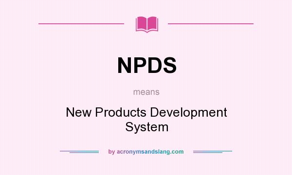 What does NPDS mean? It stands for New Products Development System
