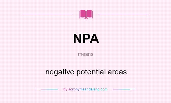 What does NPA mean? It stands for negative potential areas