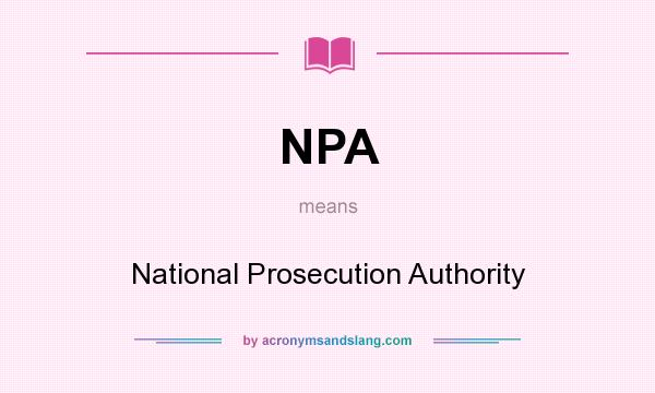 What does NPA mean? It stands for National Prosecution Authority