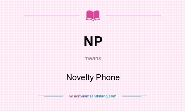 What does NP mean? It stands for Novelty Phone