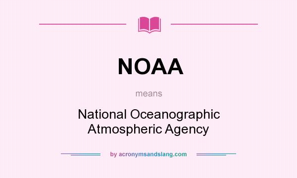 What does NOAA mean? It stands for National Oceanographic Atmospheric Agency