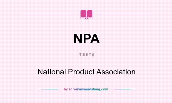 What does NPA mean? It stands for National Product Association