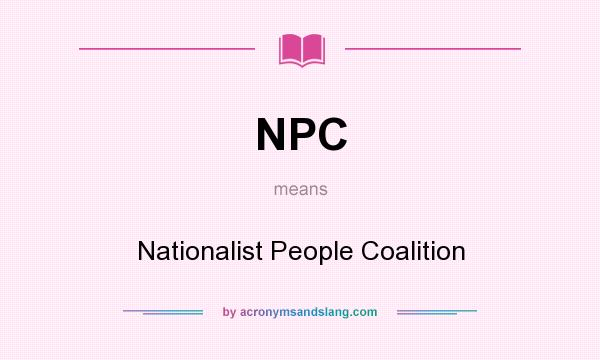 What does NPC mean? It stands for Nationalist People Coalition