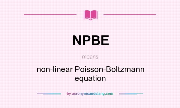 What does NPBE mean? It stands for non-linear Poisson-Boltzmann equation