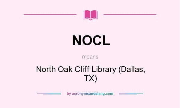What does NOCL mean? It stands for North Oak Cliff Library (Dallas, TX)