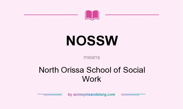 What does NOSSW mean? It stands for North Orissa School of Social Work