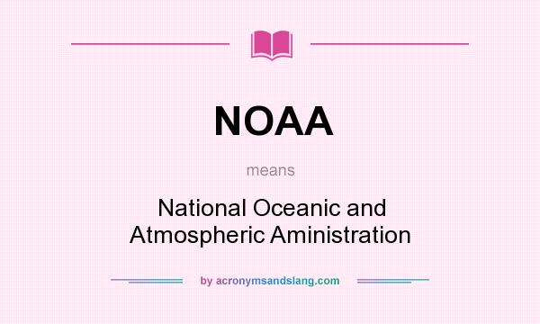 What does NOAA mean? It stands for National Oceanic and Atmospheric Aministration