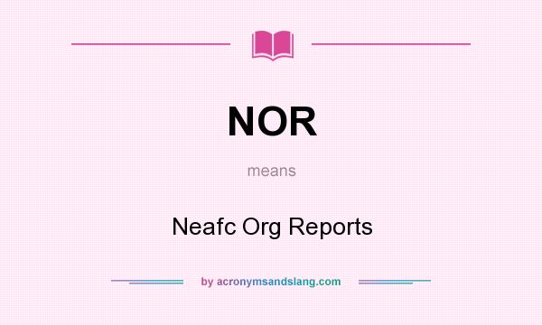 What does NOR mean? It stands for Neafc Org Reports