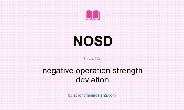 What does NOSD mean? It stands for negative operation strength deviation