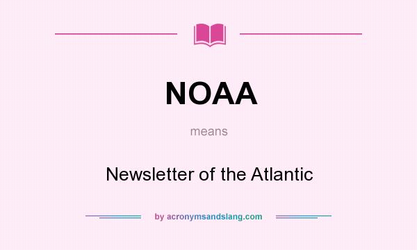 What does NOAA mean? It stands for Newsletter of the Atlantic