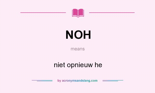 What does NOH mean? It stands for niet opnieuw he