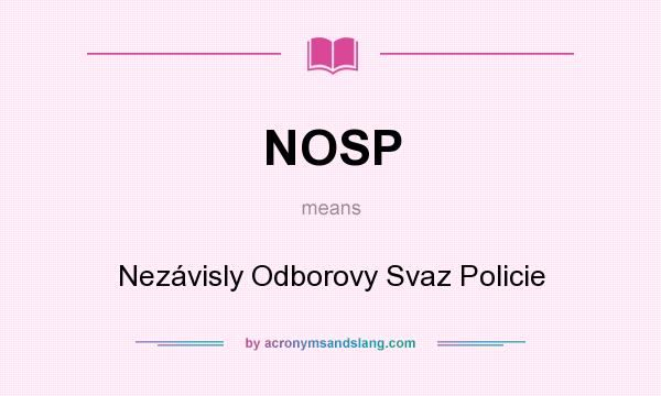 What does NOSP mean? It stands for Nezávisly Odborovy Svaz Policie