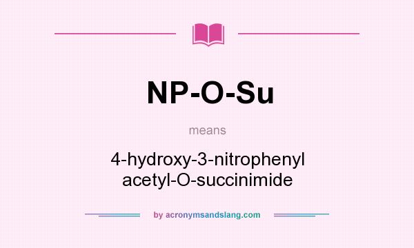 What does NP-O-Su mean? It stands for 4-hydroxy-3-nitrophenyl acetyl-O-succinimide