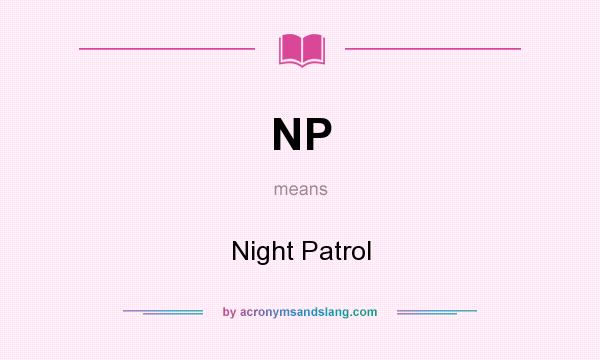 What does NP mean? It stands for Night Patrol