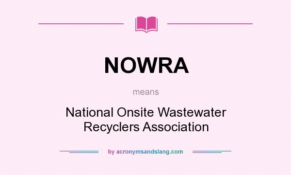 What does NOWRA mean? It stands for National Onsite Wastewater Recyclers Association