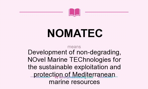 What does NOMATEC mean? It stands for Development of non-degrading, NOvel Marine TEChnologies for the sustainable exploitation and protection of Mediterranean marine resources