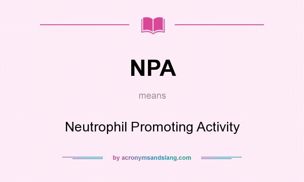 What does NPA mean? It stands for Neutrophil Promoting Activity