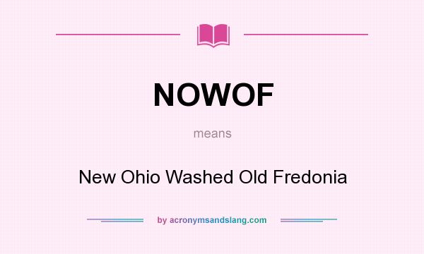 What does NOWOF mean? It stands for New Ohio Washed Old Fredonia