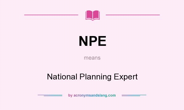 What does NPE mean? It stands for National Planning Expert
