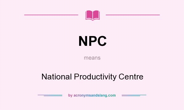 What does NPC mean? It stands for National Productivity Centre