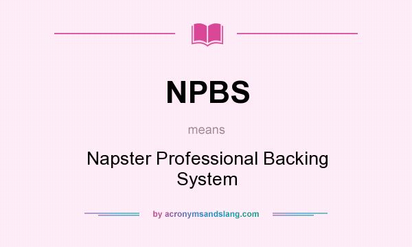 What does NPBS mean? It stands for Napster Professional Backing System