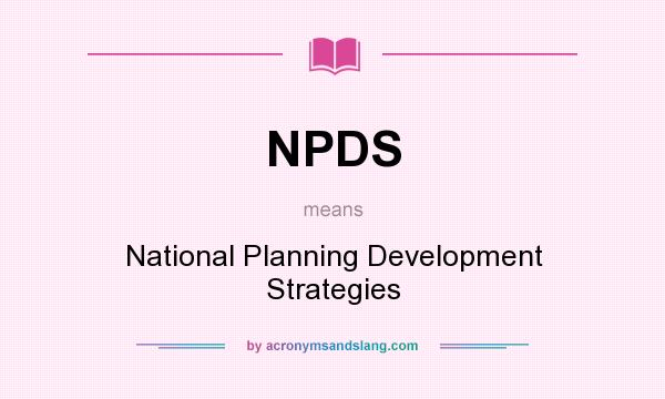 What does NPDS mean? It stands for National Planning Development Strategies