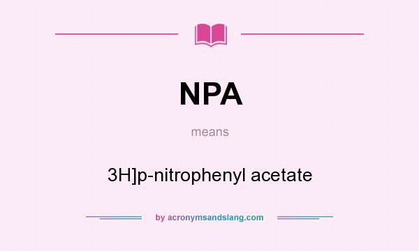 What does NPA mean? It stands for 3H]p-nitrophenyl acetate