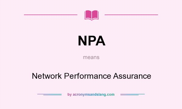What does NPA mean? It stands for Network Performance Assurance