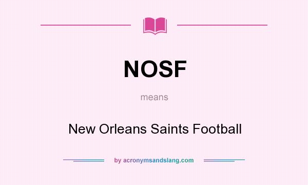 What does NOSF mean? It stands for New Orleans Saints Football