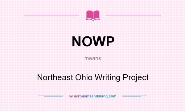 What does NOWP mean? It stands for Northeast Ohio Writing Project