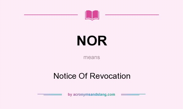 What does NOR mean? It stands for Notice Of Revocation