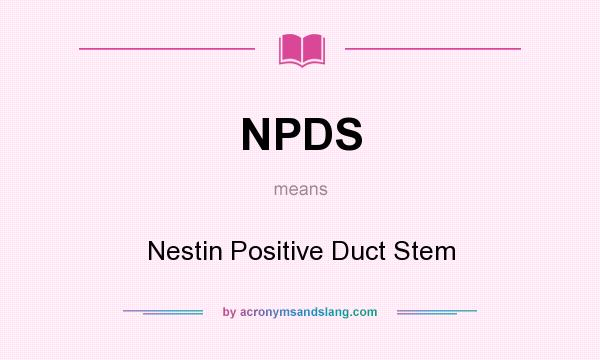 What does NPDS mean? It stands for Nestin Positive Duct Stem