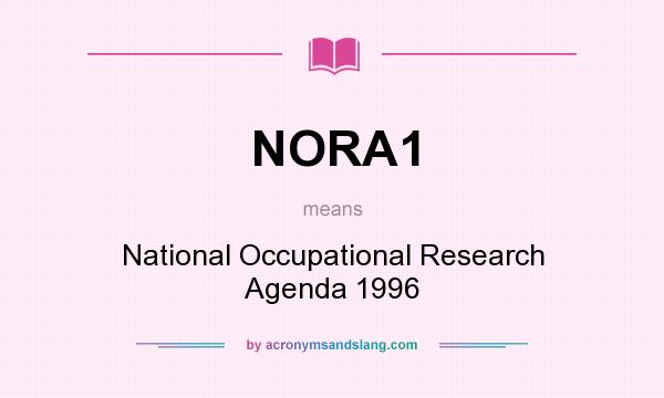 What does NORA1 mean? It stands for National Occupational Research Agenda 1996
