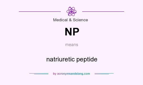 What does NP mean? It stands for natriuretic peptide