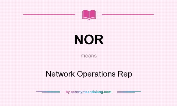 What does NOR mean? It stands for Network Operations Rep