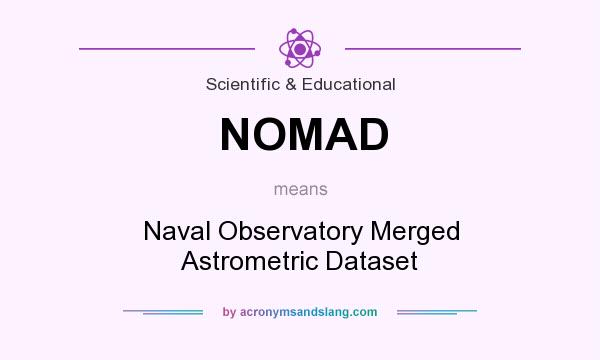 What does NOMAD mean? It stands for Naval Observatory Merged Astrometric Dataset