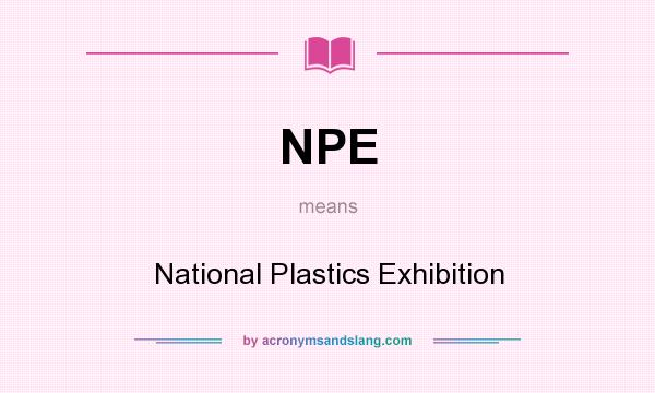 What does NPE mean? It stands for National Plastics Exhibition
