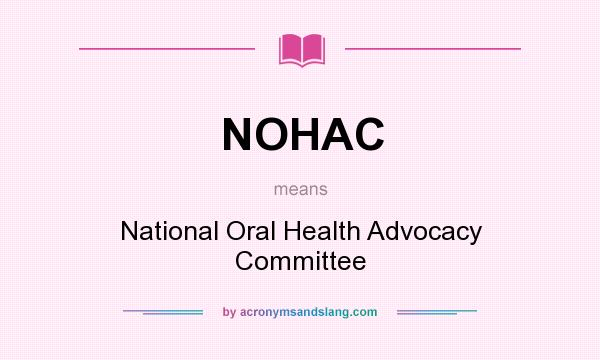 What does NOHAC mean? It stands for National Oral Health Advocacy Committee