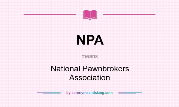 What does NPA mean? It stands for National Pawnbrokers Association