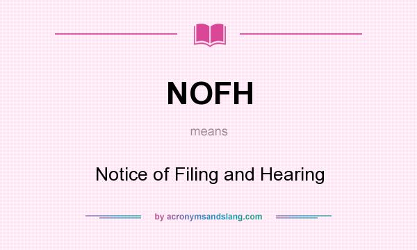 What does NOFH mean? It stands for Notice of Filing and Hearing